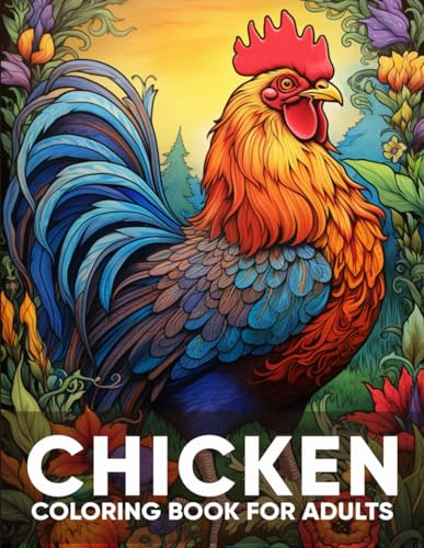 Chicken Coloring Book for Adults: An Adult Coloring Book with 50 Whimsical Chicken Designs for Relaxation, Stress Relief, and Farmyard Fun von Independently published